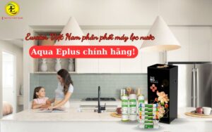 Ewater Việt Nam: Nhà phân phối máy lọc nước Aqua Eplus chính hãng